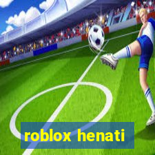 roblox henati